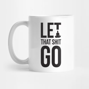 Let that shit go funny meditation yoga humor Mug